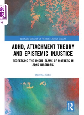 海外直订医药图书ADHD, Attachment Theory and Epistemic Injustice: Redressing the Undue Blame of M ADHD、依恋理论与认