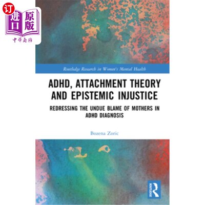 海外直订医药图书ADHD, Attachment Theory and Epistemic Injustice: Redressing the Undue Blame of M ADHD、依恋理论与认