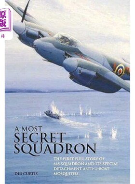 海外直订Most Secret Squadron: The First Full Story of 618 Squadron and Its Special Detac 最秘密的中队:618中队及其反