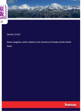 海外直订Steam navigation, and its relation to the commerce of Canada and the United Stat 蒸汽航行及其与加拿大和美国