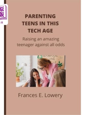 海外直订Parenting teens in this tech age: Raising an amazing teenager against all odds 在这个科技时代养育青少年:克