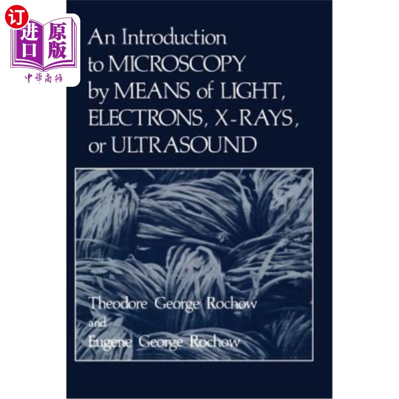 海外直订An Introduction to Microscopy by Means of Light, Electrons, X-Rays, or Ultrasoun 通过光、电子、X射线或超声