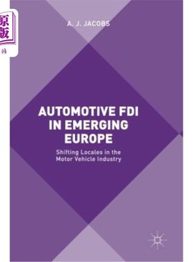 海外直订Automotive FDI in Emerging Europe: Shifting Locales in the Motor Vehicle Industr 新兴欧洲的汽车业外国直接投