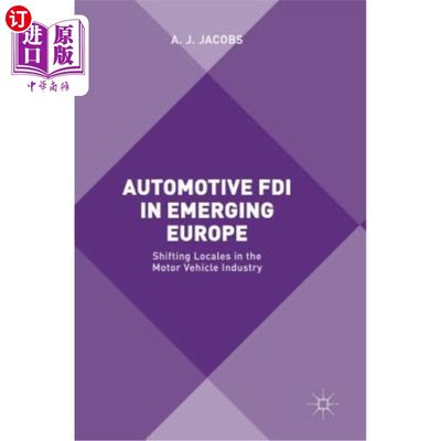 海外直订Automotive FDI in Emerging Europe: Shifting Locales in the Motor Vehicle Industr 新兴欧洲的汽车业外国直接投