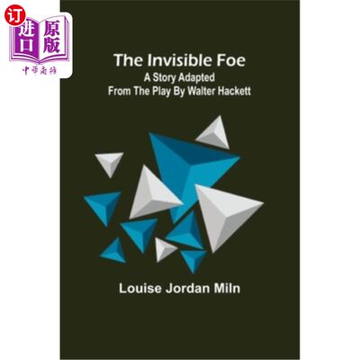 海外直订The Invisible Foe; A Story Adapted from the Play by Walter Hackett 看不见的敌人;沃尔特·哈克特话剧改编的故事