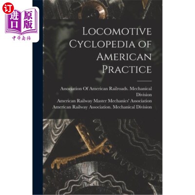 海外直订Locomotive Cyclopedia of American Practice 美国实践机车百科全书