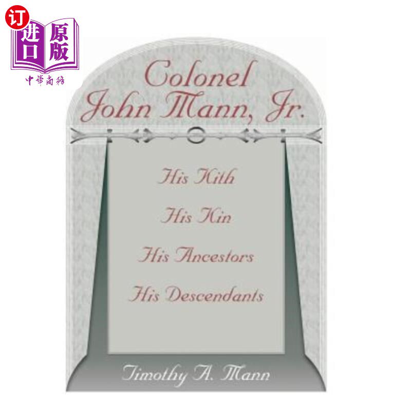 海外直订Colonel John Mann, Jr., His Kith, His Kin, His Ancestors, His Descendants, Revis 小约翰·曼上校，他的家人，