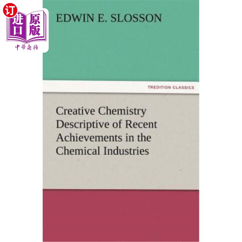 海外直订Creative Chemistry Descriptive of Recent Achievements in the Chemical Industries 创造性化学化学工业最近成就