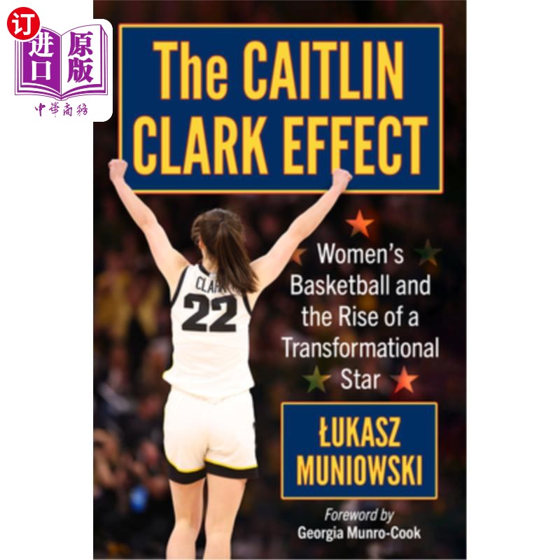 海外直订The Caitlin Clark Effect: Women's Basketball and the Rise of a Transformational 凯特琳·克拉克效应:女子篮