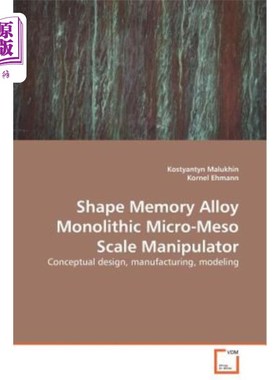海外直订Shape Memory Alloy Monolithic Micro-Meso Scale Manipulator 形状记忆合金单片微型细观尺度机械手