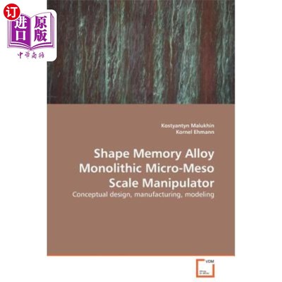 海外直订Shape Memory Alloy Monolithic Micro-Meso Scale Manipulator 形状记忆合金单片微型细观尺度机械手