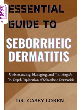 海外直订医药图书Essential Guide to Seborrheic Dermatitis: Understanding, Managing, and Thriving: 脂溢性皮炎的基本指