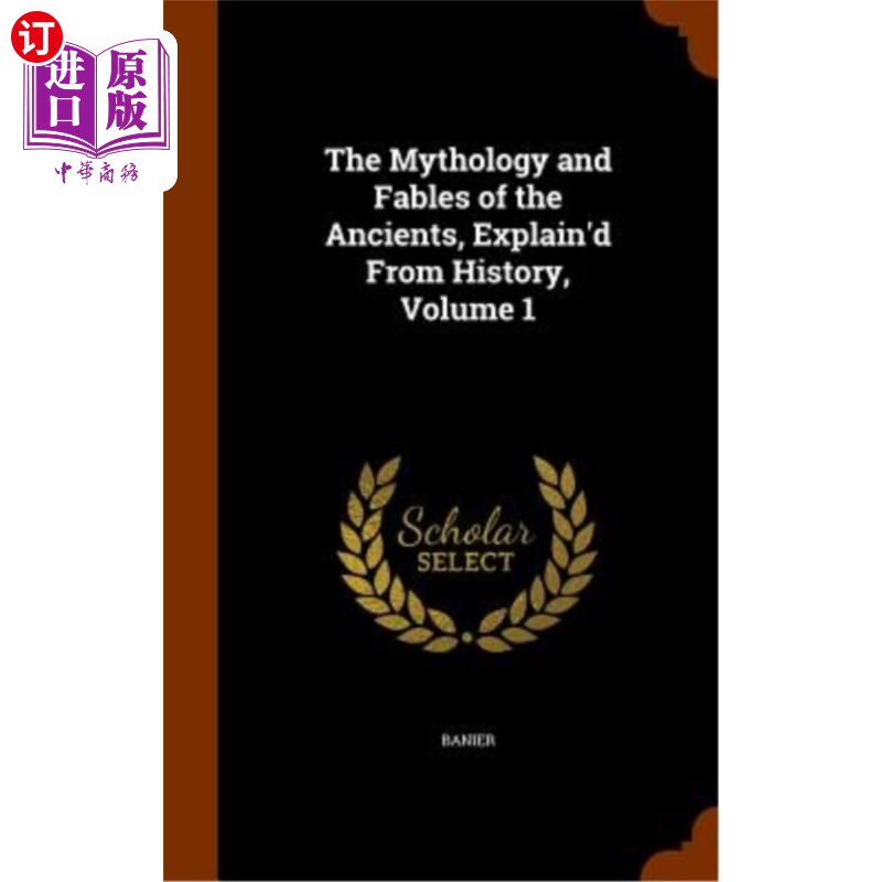 海外直订The Mythology and Fables of the Ancients, Explain'd from History, Volume 1 古人的神话和寓言,从历史上解释,