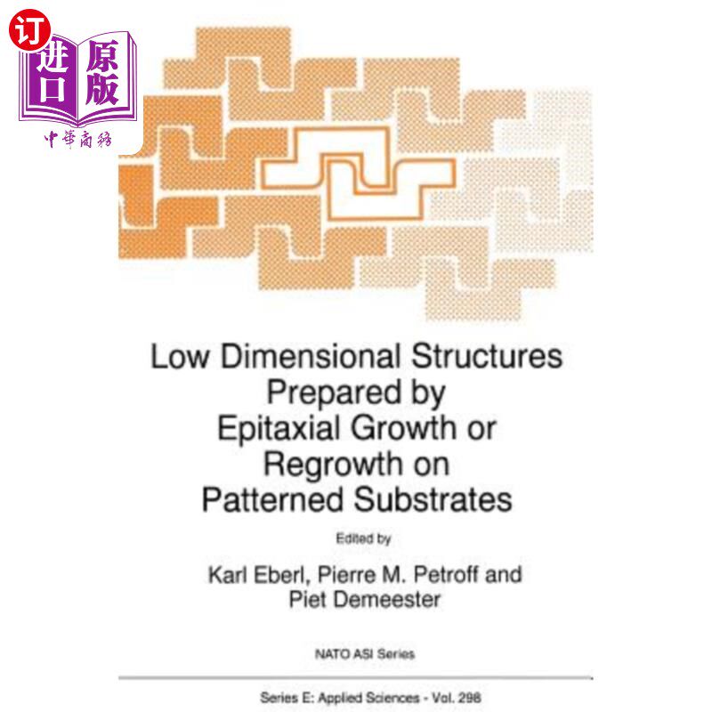 海外直订Low Dimensional Structures Prepared by Epitaxial Growth or Regrowth on Patterned 图案化衬底上外延生长或再生