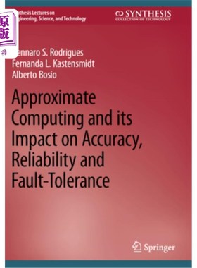 海外直订Approximate Computing and Its Impact on Accuracy, Reliability and Fault-Toleranc 近似计算及其对精度、可靠性