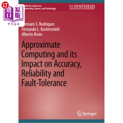 海外直订Approximate Computing and Its Impact on Accuracy, Reliability and Fault-Toleranc 近似计算及其对精度、可靠性