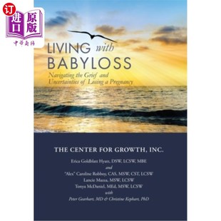 海外直订Living with Babyloss: Navigating the Grief and Uncertainties of Losing a Pregnan 与失去孩子一起生活:在失去