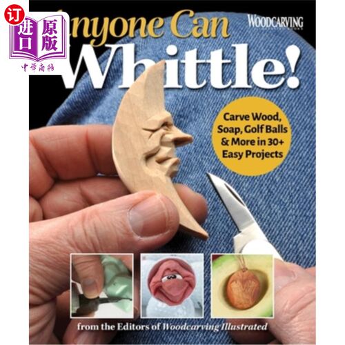 海外直订Anyone Can Whittle!: Carve Wood, Soap, Golf Balls & More in 30+ Easy Projects 任何人都会削!:在30多个简单的