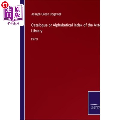 海外直订Catalogue or Alphabetical Index of the Astor Library: Part I 阿斯特图书馆目录或按字母顺序索引：第一部分