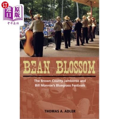 海外直订Bean Blossom: The Brown County Jamboree and Bill Monroe's Bluegrass Festivals 豆花:布朗县大聚会和比尔·门罗