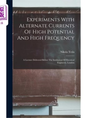 海外直订Experiments With Alternate Currents Of High Potential And High Frequency: A Lect 高电位和高频交流电实验:在