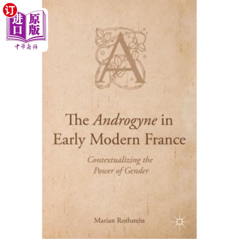 海外直订The Androgyne in Early Modern France: Contextualizing the Power of Gender 早期现代法国的雌雄同体:性别力量的