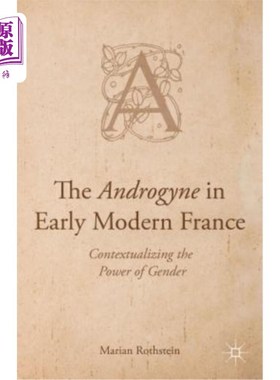 海外直订The Androgyne in Early Modern France: Contextualizing the Power of Gender 早期现代法国的雌雄同体:性别力量的