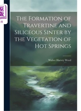 海外直订The Formation of Travertine and Siliceous Sinter by the Vegetation of Hot Spring 温泉植被对石灰华和硅质烧结