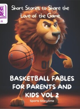 海外直订Basketball Fables for Parents and Kids: Short Stories to Share the Love of the G 给父母和孩子的篮球寓言:分