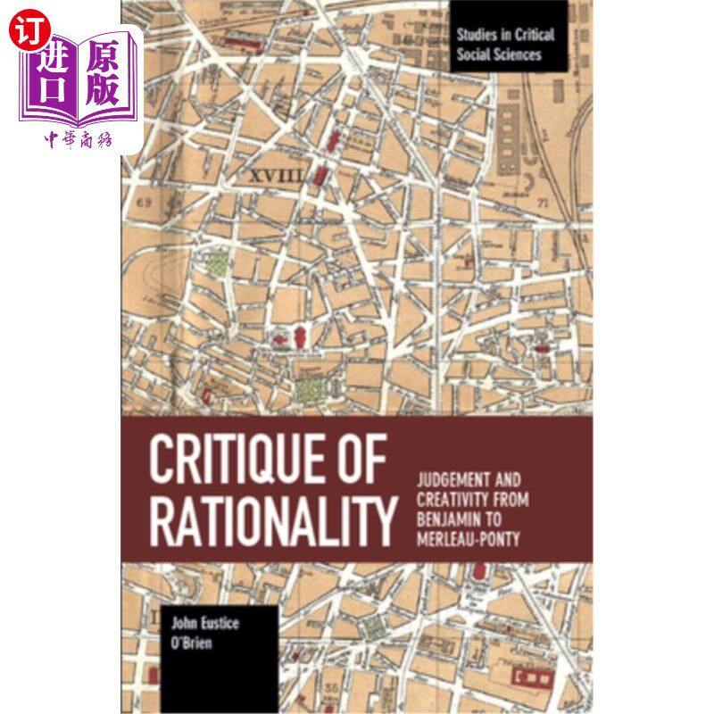 海外直订Critique of Rationality: Judgement and Creativity from Benjamin to Merleau-Ponty 理性批判：从本雅明到梅洛·