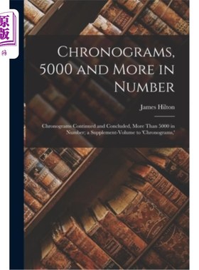海外直订Chronograms, 5000 and More in Number: Chronograms Continued and Concluded, More  年表，5000及以上:年表，延