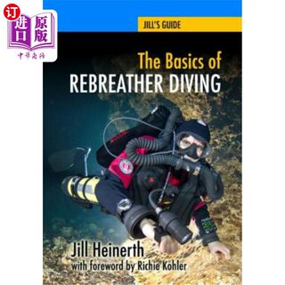 海外直订The Basics of Rebreather Diving: Beyond SCUBA to Explore the Underwater World 换气潜水的基础知识:超越水肺探