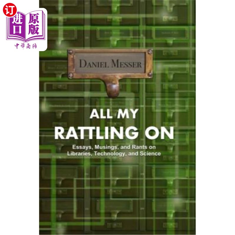海外直订All My Rattling on: Essays, Musings, and Rants on Libraries, Technology, and Sci 我所有的胡言乱语：关于图书