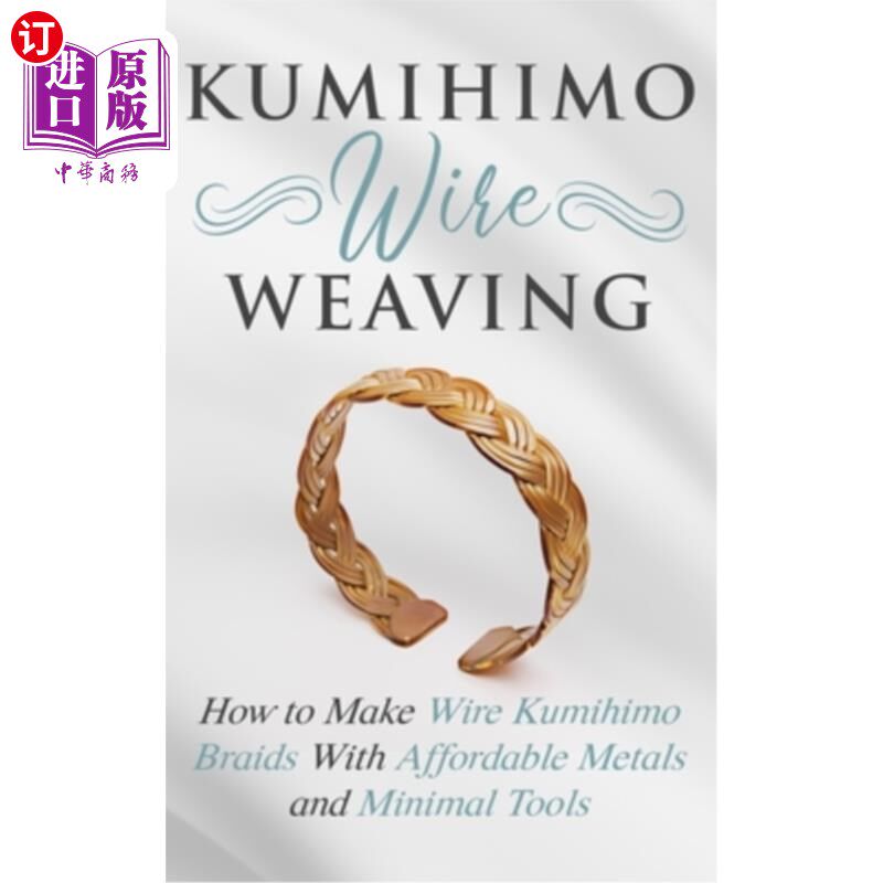 海外直订Kumihimo Wire Weaving: How to Make Wire Kumihimo Braids With Affordable Metals a Kumihimo编织