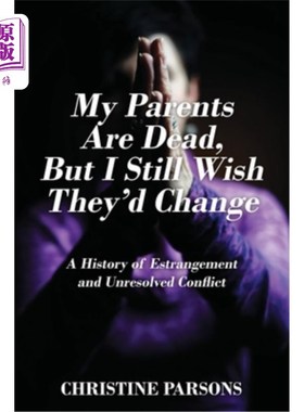 海外直订My Parents Are Dead, But I Still Wish They'd Change: A History of Estrangement a