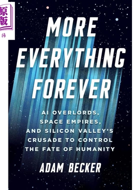 预售 更多的永恒 AI霸主 太空帝国与硅谷对人类命运的征服 More Everything Forever 英文原版 Adam Becker 人工智能【中商原版】