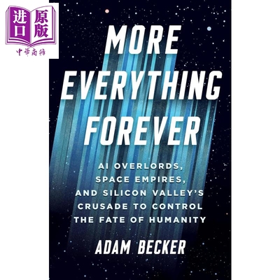 预售 更多的永恒 AI霸主 太空帝国与硅谷对人类命运的征服 More Everything Forever 英文原版 Adam Becker 人工智能【中商原版】