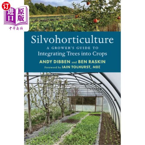 海外直订Silvohorticulture: A Grower's Guide to Integrating Trees Into Crops 森林园艺：将树木整合到作物中的种植者指