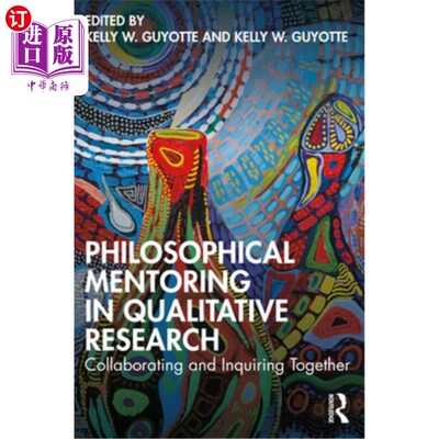 海外直订Philosophical Mentoring in Qualitative Research: Collaborating and Inquiring Tog 定性研究中的哲学指导:合作