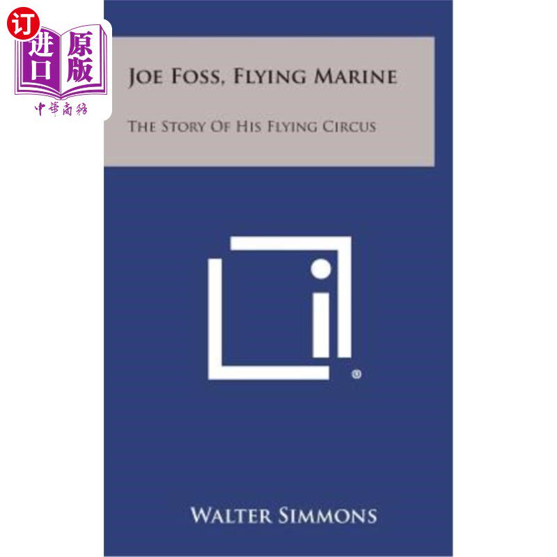 海外直订Joe Foss, Flying Marine: The Story of His Flying Circus 乔·福斯，海军陆战队员：他的飞行马戏团的故事