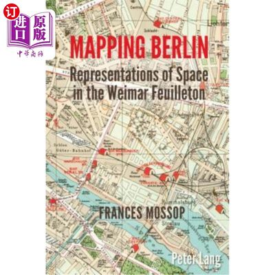 海外直订Mapping Berlin: Representations of Space in the Weimar Feuilleton 映射柏林;魏玛《福伊尔顿》中的空间表现