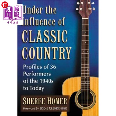 海外直订Under the Influence of Classic Country: Profiles of 36 Performers of the 1940s t 在古典乡村的影响下:20世纪4