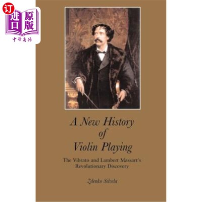 海外直订A New History of Violin Playing: The Vibrato and Lambert Massart's Revolutionary 小提琴演奏的新历史: