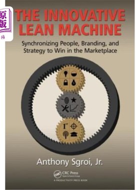 海外直订The Innovative Lean Machine: Synchronizing People, Branding, and Strategy to Win 创新的精益机器:同步人，品