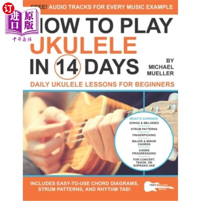 海外直订How To Play Ukulele In 14 Days: Daily Ukulele Lessons for Beginners 如何在14天内演奏四弦琴：为初学者提供的