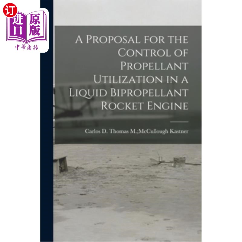 海外直订A Proposal for the Control of Propellant Utilization in a Liquid Bipropellant Ro 液体双联推进剂火箭发动机推