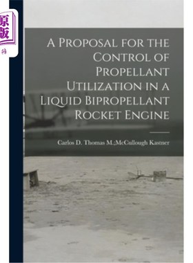 海外直订A Proposal for the Control of Propellant Utilization in a Liquid Bipropellant Ro 液体双联推进剂火箭发动机推