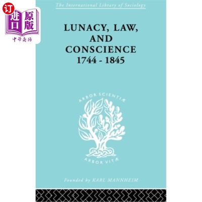 海外直订Lunacy, Law and Conscience, 1744-1845: The Social History of the Care of the Ins 《精神错乱，法律与良心，17