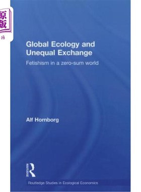 海外直订Global Ecology and Unequal Exchange: Fetishism in a Zero-Sum World 全球生态与不平等交换：零和世界中的拜物教