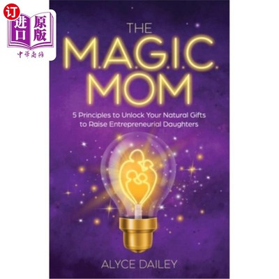 海外直订The Magic Mom: 5 Principles to Unlock Your Natural Gifts to Raise Entrepreneuria 神奇的妈妈:5个原则，释放你
